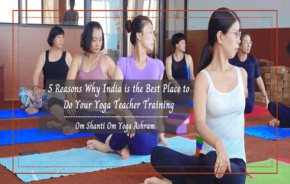 5 Reasons Why India is the Best Place to Do Your Yoga Teacher Training